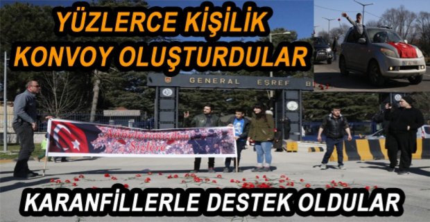 YÜZLERCE KİŞİLİK KONVOYLA DESTEK VERDİLER