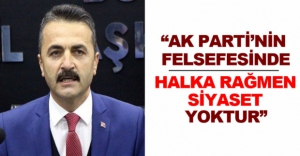 "BİZDE HALKA RAĞMEN SİYASET YOKTUR"