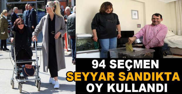 94 SEÇMEN SEYYAR SANDIKTA OY KULLANDI