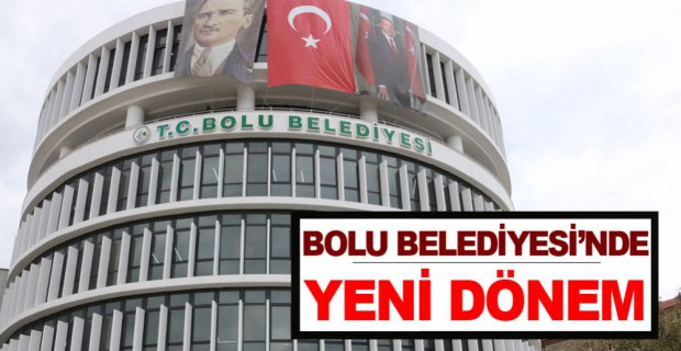 BOLU BELEDİYESİ'NDE YENİ DÖNEM