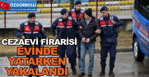 EVİNDE YATARKEN YAKALANDI