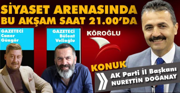 NURETTİN DOĞANAY SİYASET ARENASI'NDA...