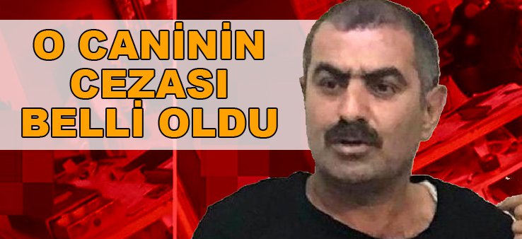 O CANİNİN CEZASI BELLİ OLDU