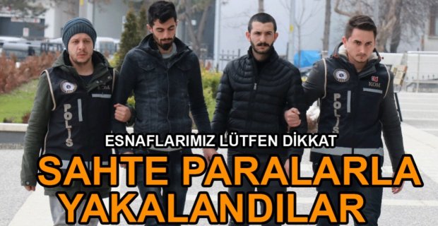 SAHTE PARAYLA YAKALANDILAR