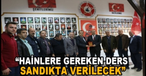 "HAİNLERE GEREKEN DERS SANDIKTA VERİLECEK"