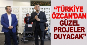 "TÜRKİYE ÖZCAN'DAN GÜZEL PROJELER DUYACAK"