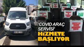 'COVID ARAÇ SERVİSİ' HİZMETE BAŞLIYOR