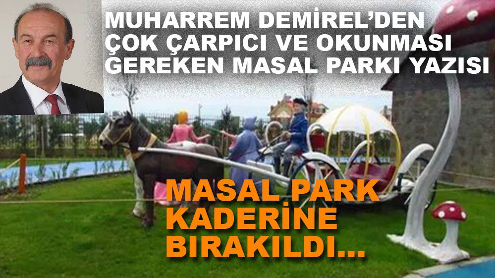 MUHARREM DEMİREL'DEN ÇARPICI MASAL PARKI YAZISI