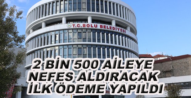 2 BİN 500 AİLENİN İLK DESTEK ÖDEMESİ YAPILDI