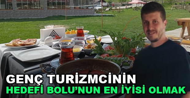 GENÇ TURİZMCİNİN HEDEFİ BOLU'NUN EN ÇOK TERCİH EDİLEN OTELİ OLMAK