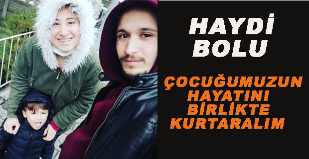 HAYDİ BOLU ÇOCUĞUMUZUN HAYATINI BİRLİKTE KURTARALIM