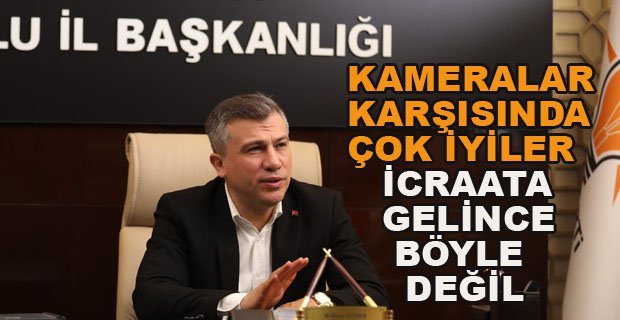 KAMERALAR KARŞISINDA ÇOK İYİLER İCRAATA GELİNCE BÖYLE DEĞİL