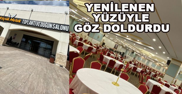 KÜÇÜK MELEK TOPLANTI VE DÜĞÜN SALONU YENİLENEN YÜZÜYLE GÖZ DOLDURDU