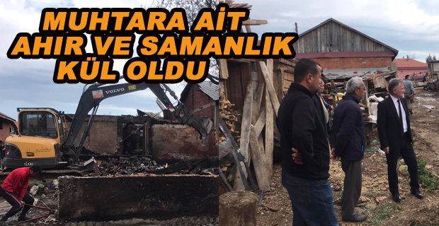 MUHTARA AİT AHIR VE SAMANLIK KÜLE DÖNDÜ
