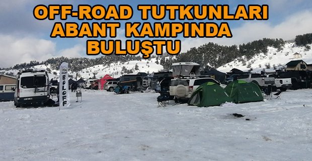 OFF-ROAD TUTKUNLARINDAN KAR ÜZERİNDE ABANT KAMPI