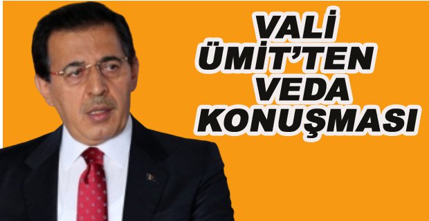 VALİ ÜMİT’TEN VEDA KONUŞMASI