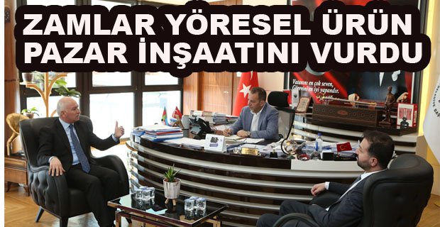 ZAMLAR YÖRESEL ÜRÜN PAZAR İNŞAATINI VURDU