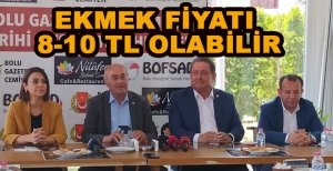 "EKMEK FİYATI 8-10 TL OLABİLİR"