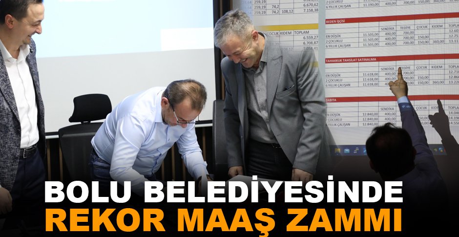 BOLU BELEDİYESİ'NDE REKOR MAAŞ ZAMMI