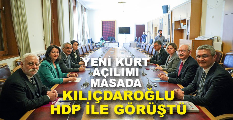 KILIÇDAROĞLU HDP İLE GÖRÜŞTÜ