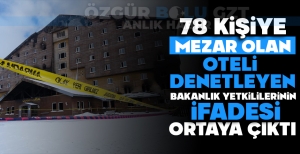 78 KİŞİYE MEZAR OLAN OTELİ DENETLEYEN BAKANLIK YETKİLİLERİNİN İFADESİ ORTAYA ÇIKTI
