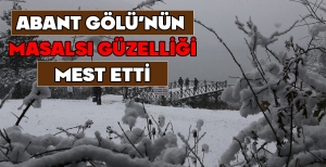 ABANT GÖLÜ'NÜN MASALSI GÜZELLİĞİ MEST ETTİ