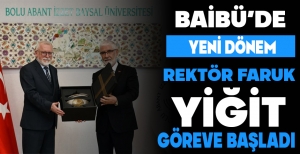 BAİBÜ'DE YENİ DÖNEM... REKTÖR FARUK YİĞİT GÖREVE BAŞLADI
