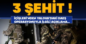 BAKAN YERLİKAYA AÇIKLADI... 3 ŞEHİDİMİZ VAR....