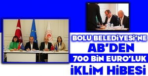 BOLU BELEDİYESİ'NE AB'DEN 700 BİN EURO'LUK İKLİM HİBESİ