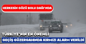 TÜRKİYE'NİN EN ÖNEMLİ GEÇİŞ GÜZERGAHINDA KIRMIZI ALARM VERİLDİ !
