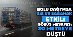 BOLU DAĞI'NDA SİS VE SAĞANAK ETKİLİ: GÖRÜŞ MESAFESİ 30 METREYE DÜŞTÜ