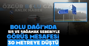 BOLU DAĞI'NDA SİS VE SAĞANAK SEBEBİYLE GÖRÜŞ MESAFESİ 30 METREYE DÜŞTÜ