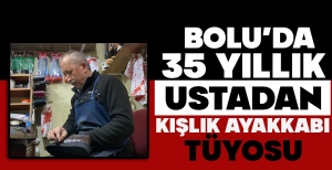 BOLU'DA 35 YILLIK USTADAN KIŞLIK AYAKKABI TÜYOSU