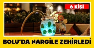 BOLU'DA 6 KİŞİ NARGİLEDEN ZEHİRLENDİ