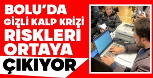 BOLU'DA GİZLİ KALP KRİZİ RİSKLERİ ORTAYA ÇIKIYOR...