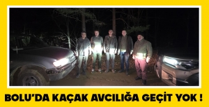 BOLU'DA KAÇAK AVCILIĞA GEÇİT YOK !