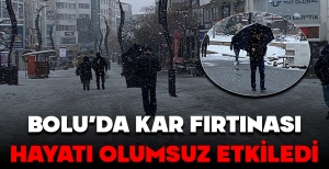 BOLU'DA KAR FIRTINASI HAYATI OLUMSUZ ETKİLEDİ