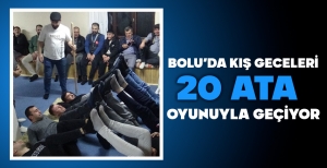 BOLU'DA KIŞ GECELERİ 20 ATA OYUNUYLA GEÇİYOR