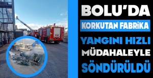 BOLU'DA KORKUTAN FABRİKA YANGINI... HIZLI MÜDAHALEYLE SÖNDÜRÜLDÜ