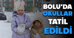 BOLU'DA OKULLAR TATİL EDİLDİ
