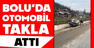 BOLU'DA OTOMOBİL TAKLA ATTI...
