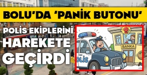 BOLU'DA ‘PANİK BUTONU' EKİPLERİ HAREKETE GEÇİRDİ