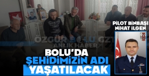 BOLU'DA ŞEHİDİMİZİN ADI YAŞATILACAK