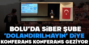 BOLU'DA SİBER ŞUBE 'DOLANDIRILMAYIN' DİYE KONFERANS KONFERANS GEZİYOR