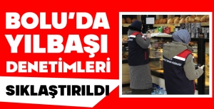 BOLU'DA YILBAŞI DENETİMLERİ SIKLAŞTIRILDI