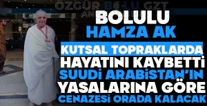 BOLULU HAMZA AK KUTSAL TOPRAKLARDA HAYATINI KAYBETTİ
