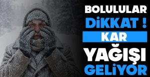 BOLULULAR DİKKAT ! KAR YAĞIŞI GELİYOR...