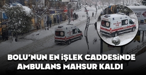BOLU'NUN EN İŞLEK CADDESİNDE AMBULANS MAHSUR KALDI