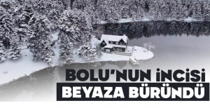 BOLU'NUN İNCİSİ BEYAZA BÜRÜNDÜ