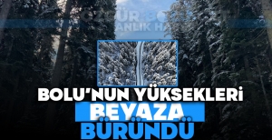 BOLU'NUN YÜKSEKLERİ BEYAZA BÜRÜNDÜ